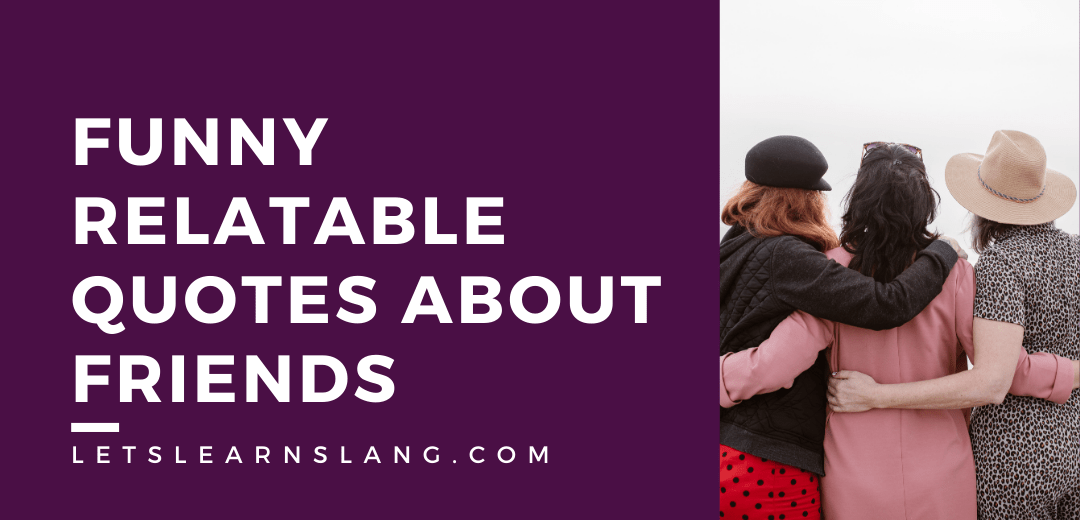 100 Funny Relatable Quotes About Friends That Will Make You Laugh Out