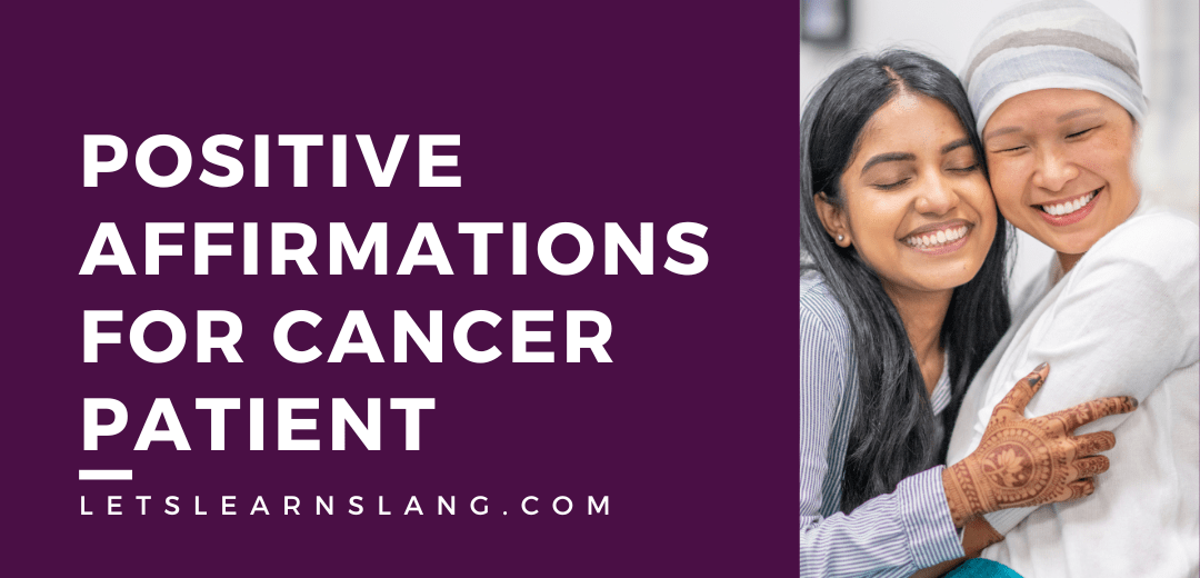 105 Positive Affirmations for Cancer Patients to Inspire Strength and Healing Lets Learn Slang