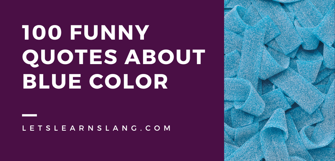 100 Funny Quotes About Blue Color Everyone Can Enjoy Lets Learn Slang