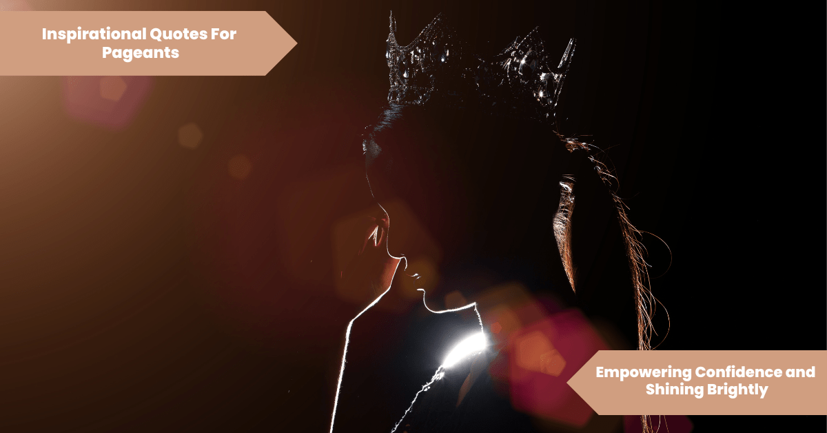50 Inspirational Quotes For Pageants Empowering Confidence and Shining