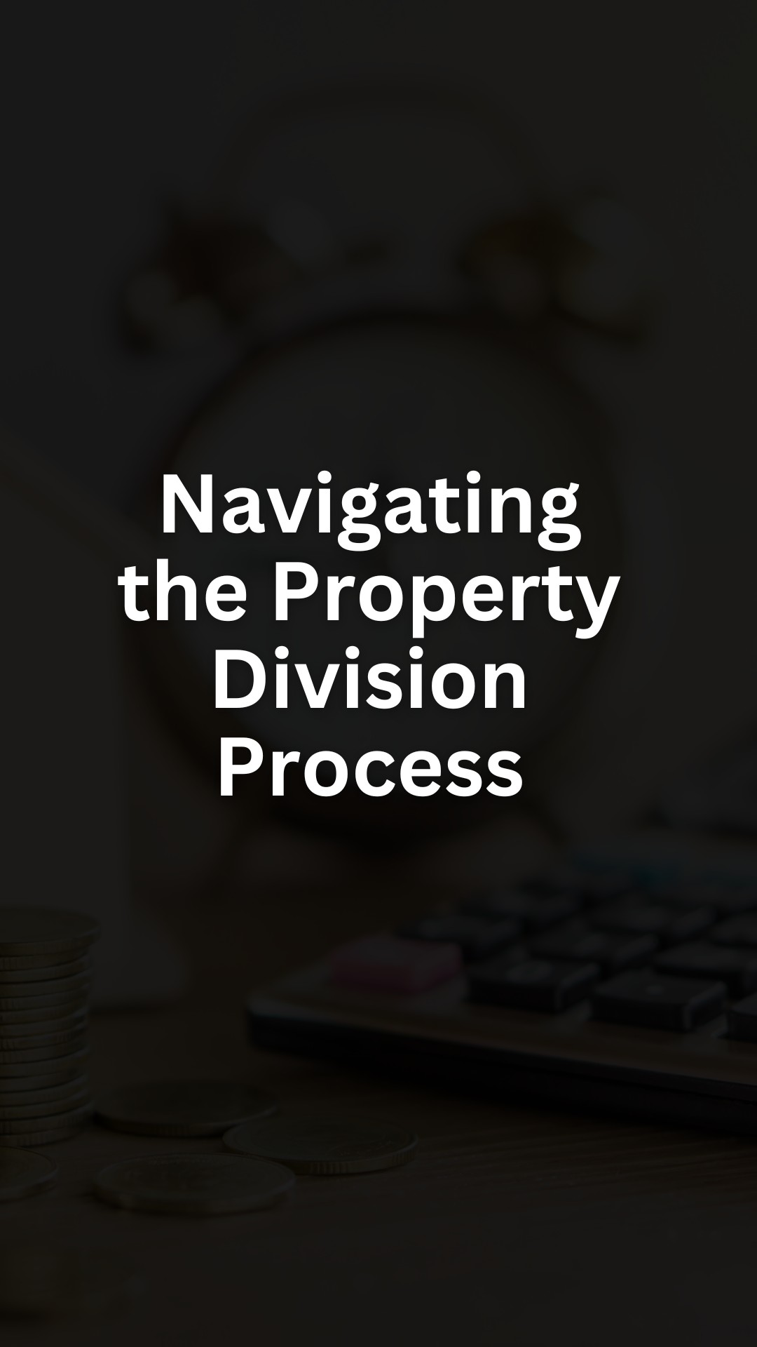 How to Handle Property Division in Divorce Essential Guidelines and