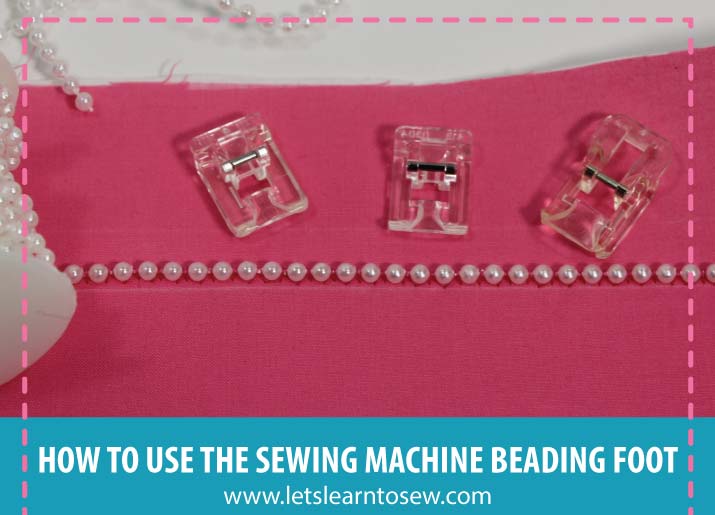 How to Use the Sewing Machine Beading Foot Video Included
