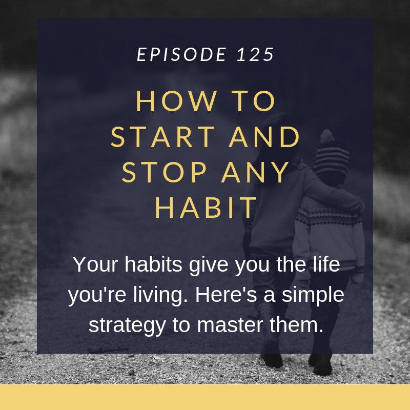How to Start or Stop Any Habit Let's Parent on Purpose