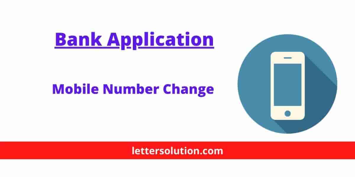Application For Change Mobile Number In Bank With Sample » Letter Solution