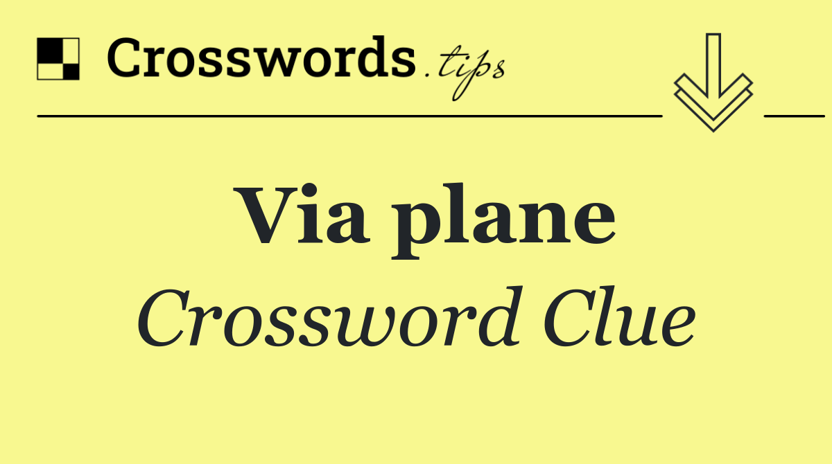 Via plane Crossword Clue Answers