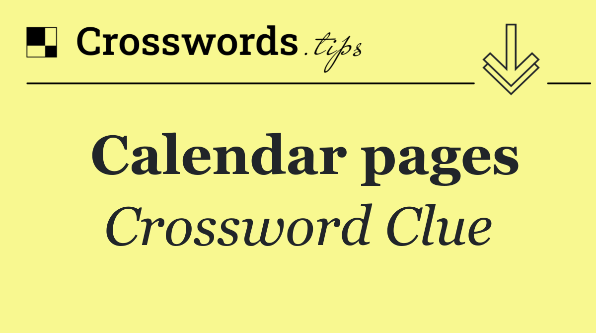 Calendar pages Crossword Clue Answers