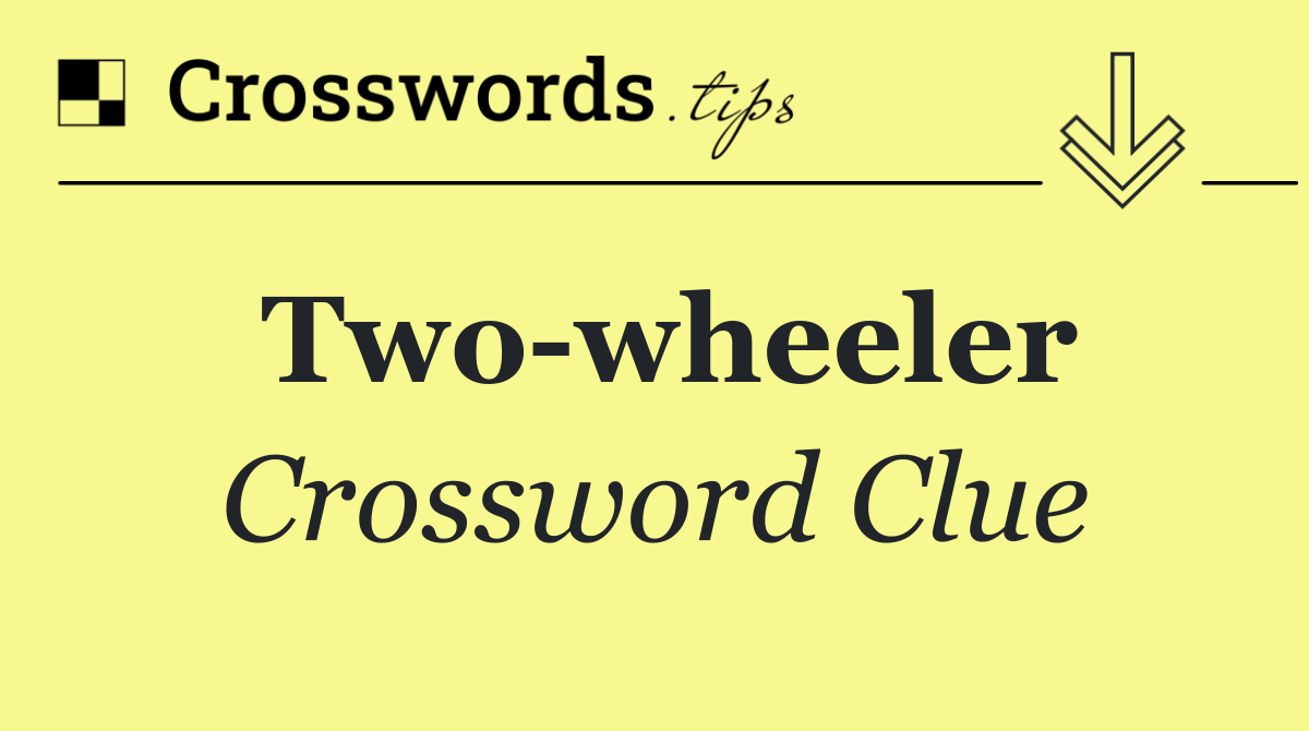 Two wheeler - Crossword Clue Answer - June 23 2025