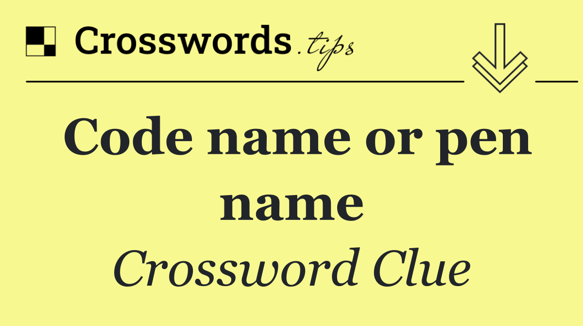Code name or pen name Crossword Clue Answers(04)