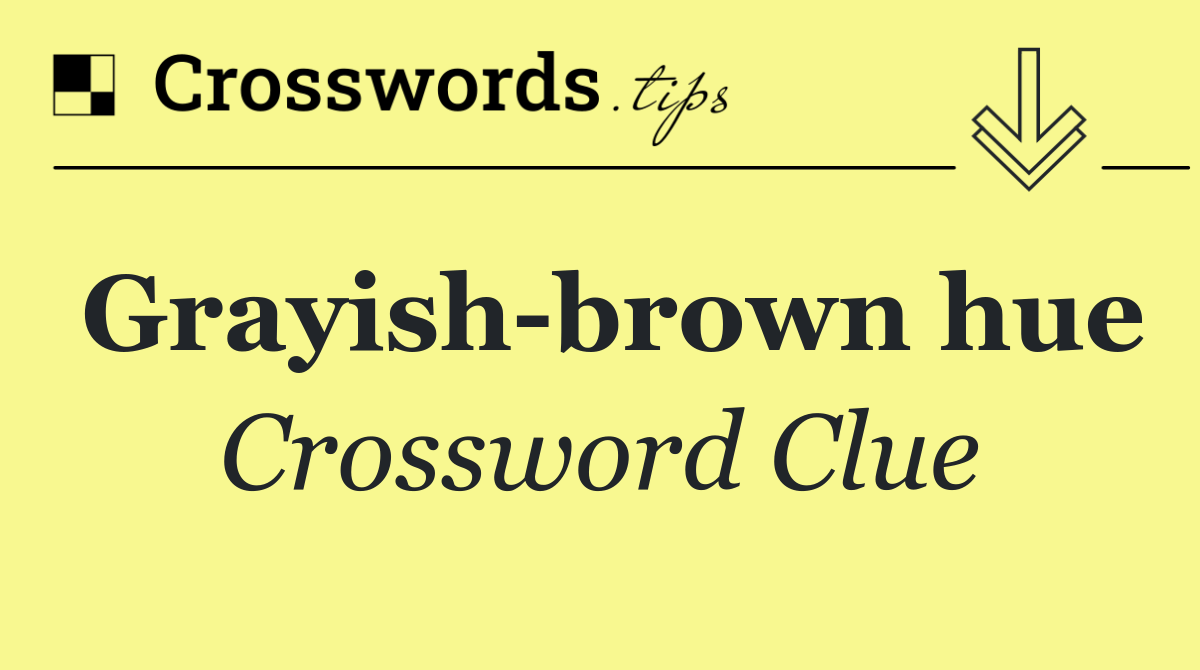 Grayish brown hue Crossword Clue Answers