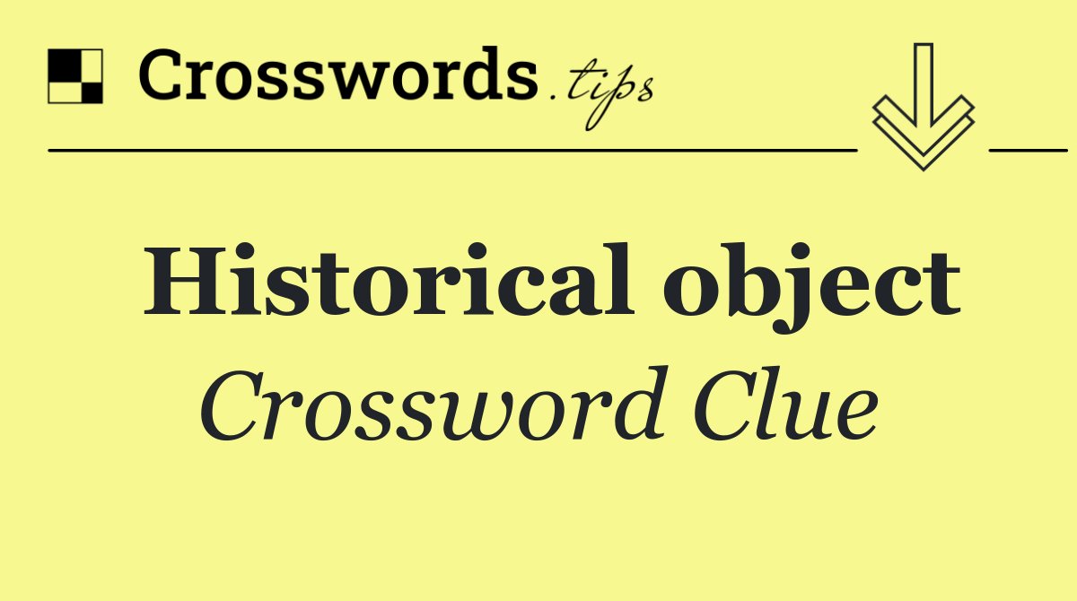 Historical object Crossword Clue Answer May 21 2025