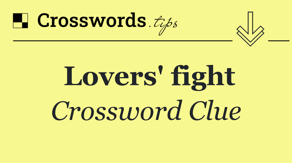 Lovers' fight Crossword Clue Answers