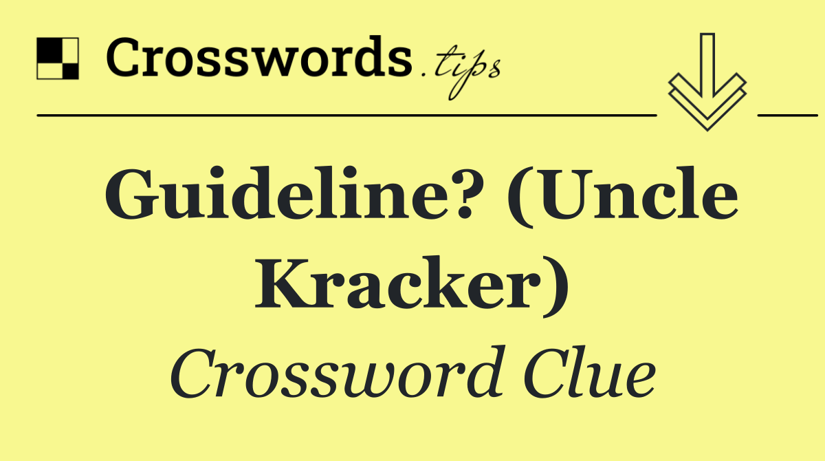Guideline? (Uncle Kracker) Crossword Clue Answers(06)