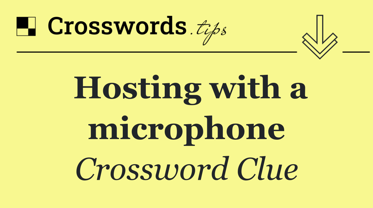 Hosting with a microphone Crossword Clue Answers(05)