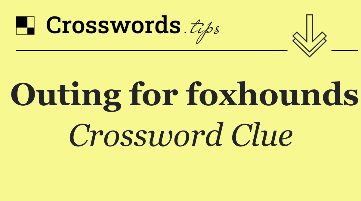 Outing for foxhounds Crossword Clue Answer April 29 2025
