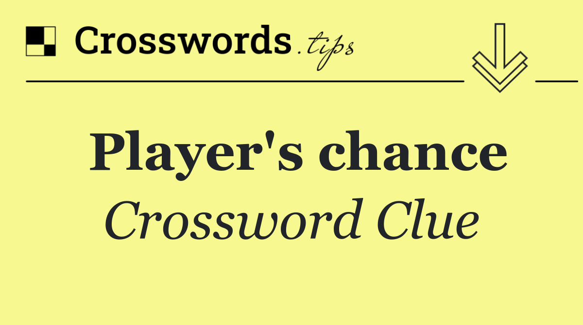 Player's chance Crossword Clue Answers(05)
