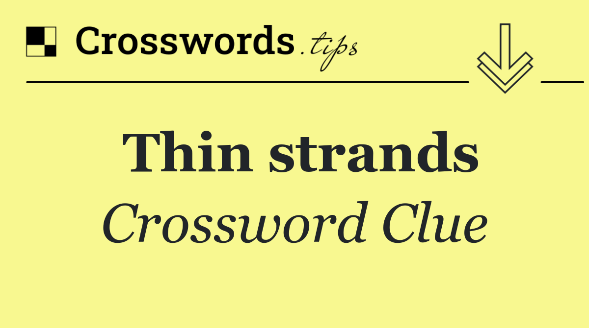 Thin strands - Crossword Clue Answer - June 21 2025