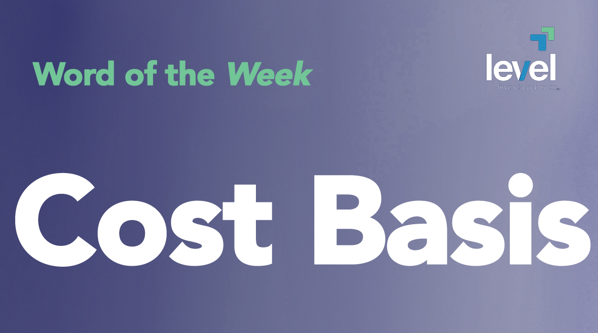 Word of the Week Cost Basis Level Financial Advisors