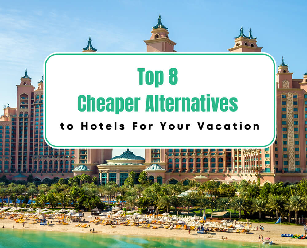 Top 8 Cheaper Alternatives to Hotels For Your Vacation