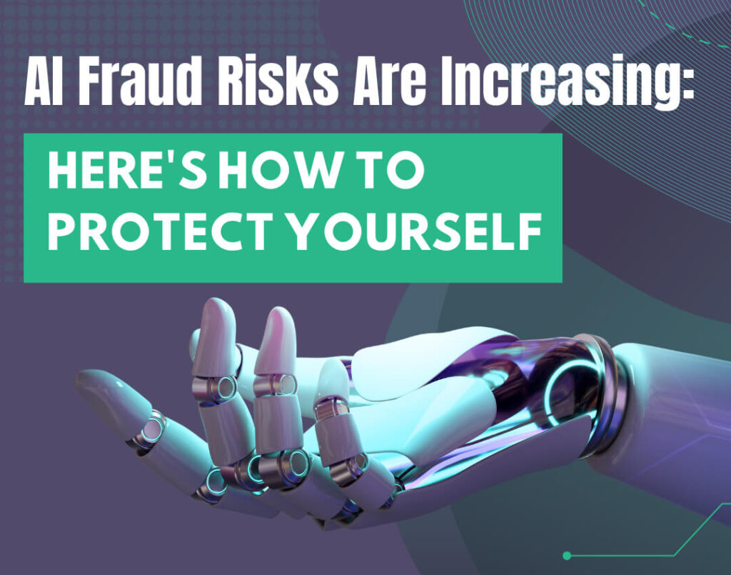 AI Fraud Risks Are Increasing Here's How to Protect Yourself