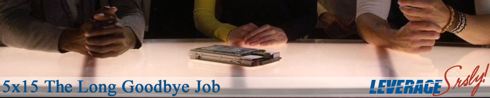 Leverage, Seriously 5x15 The Long Goodbye Job