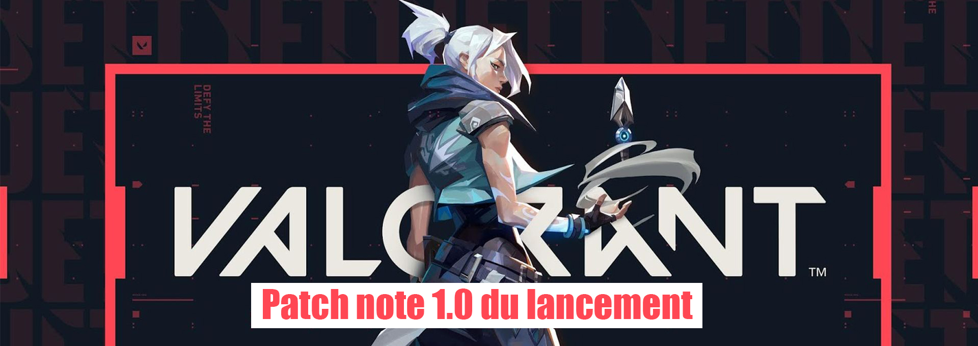 Valorant Patch note 1.0 du lancement Gaming Maroc