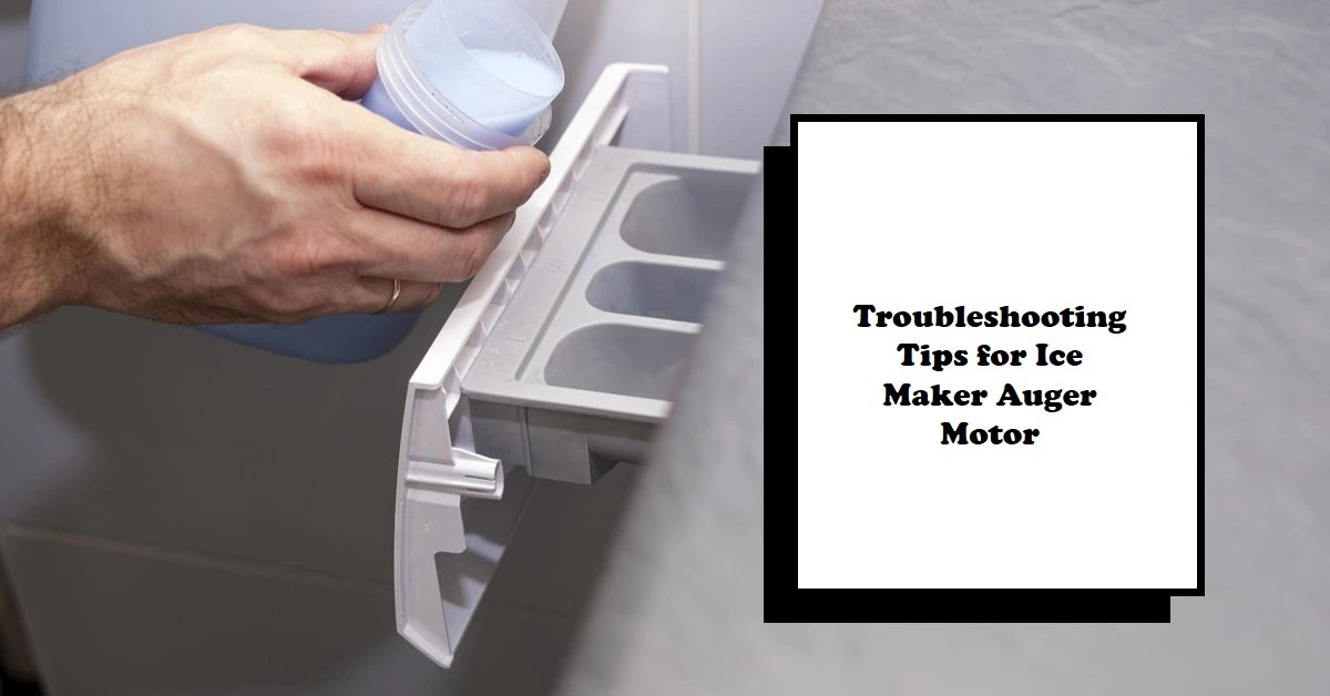 Ice Maker Auger Motor Not Turning Troubleshooting Tips 202