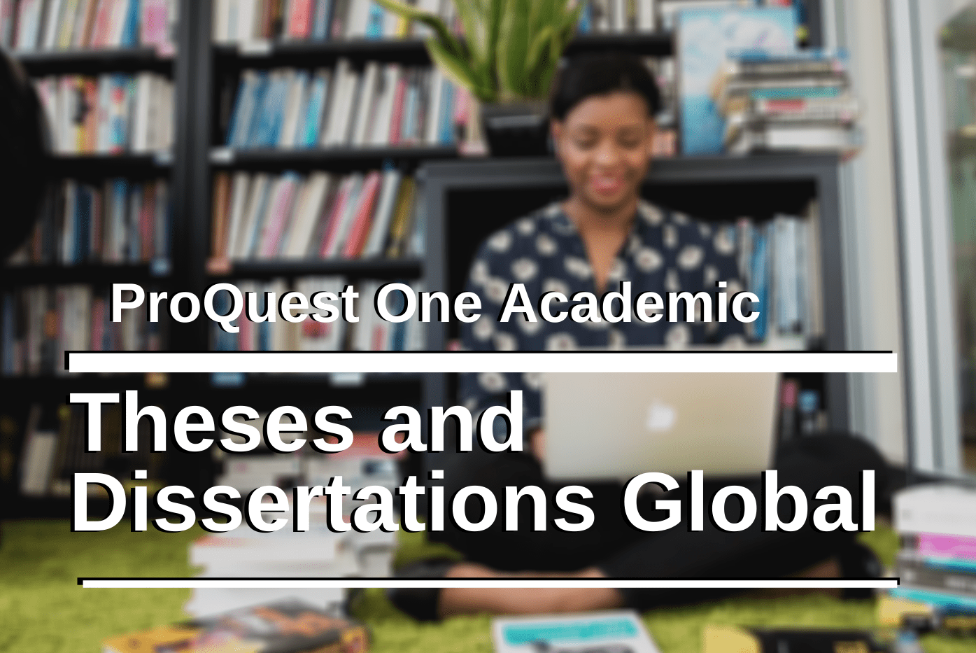 ProQuest Digital Dissertations and Theses Global Lydia M. Olson Library