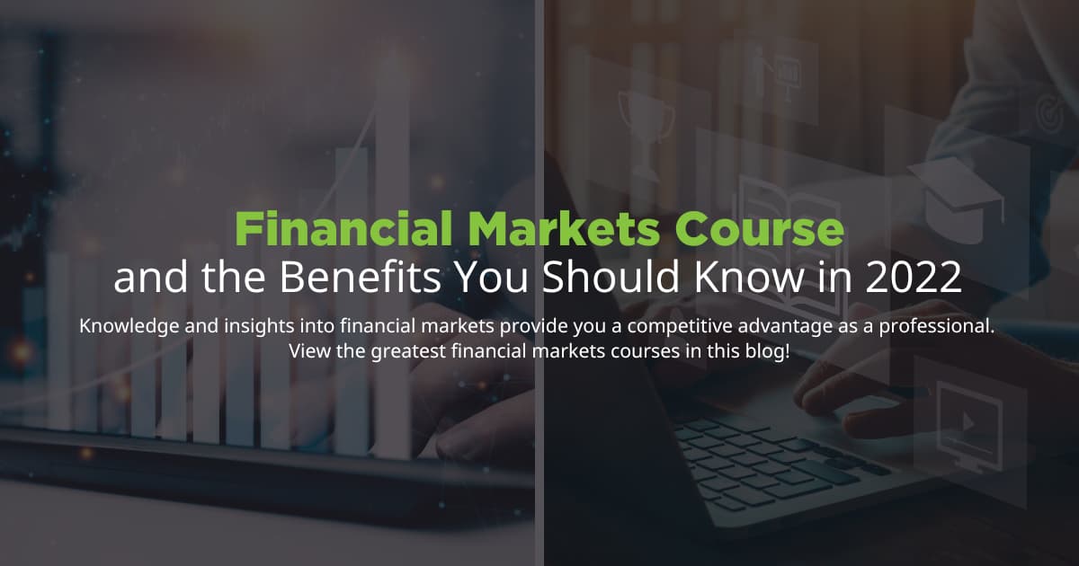 Financial Markets Course and the Benefits You Should Know in 2022