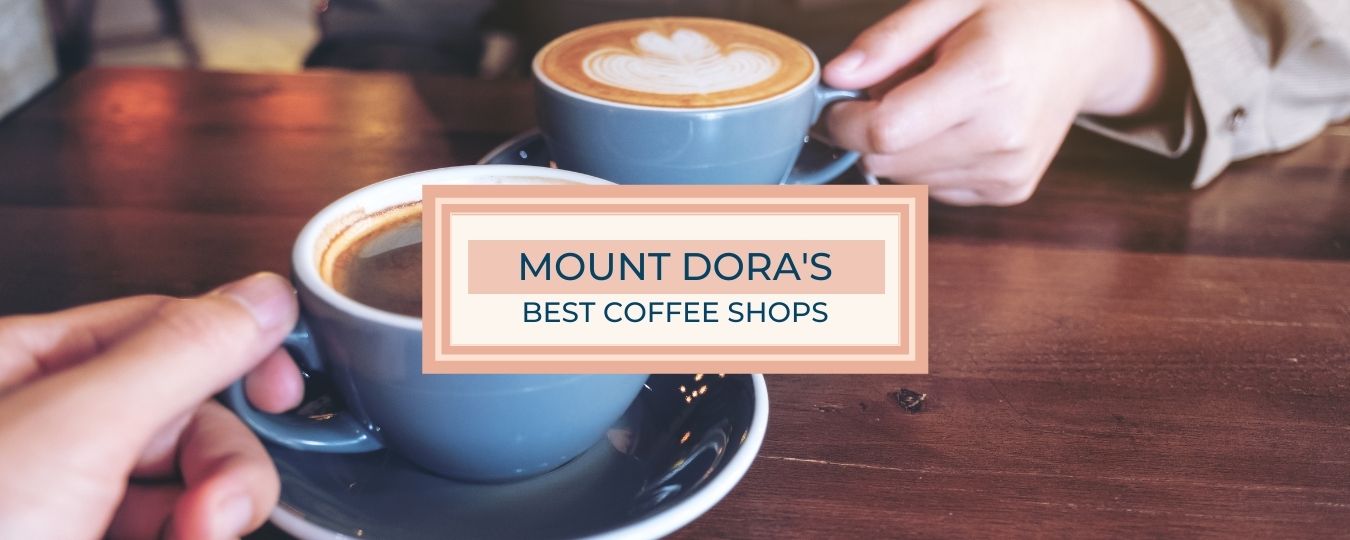 Mount Dora Coffee Shop Review Our Picks for the Best Life in Lake