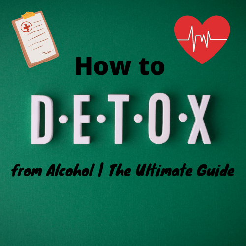 How to Detox from Alcohol The Ultimate Guide to Controlling Your Life