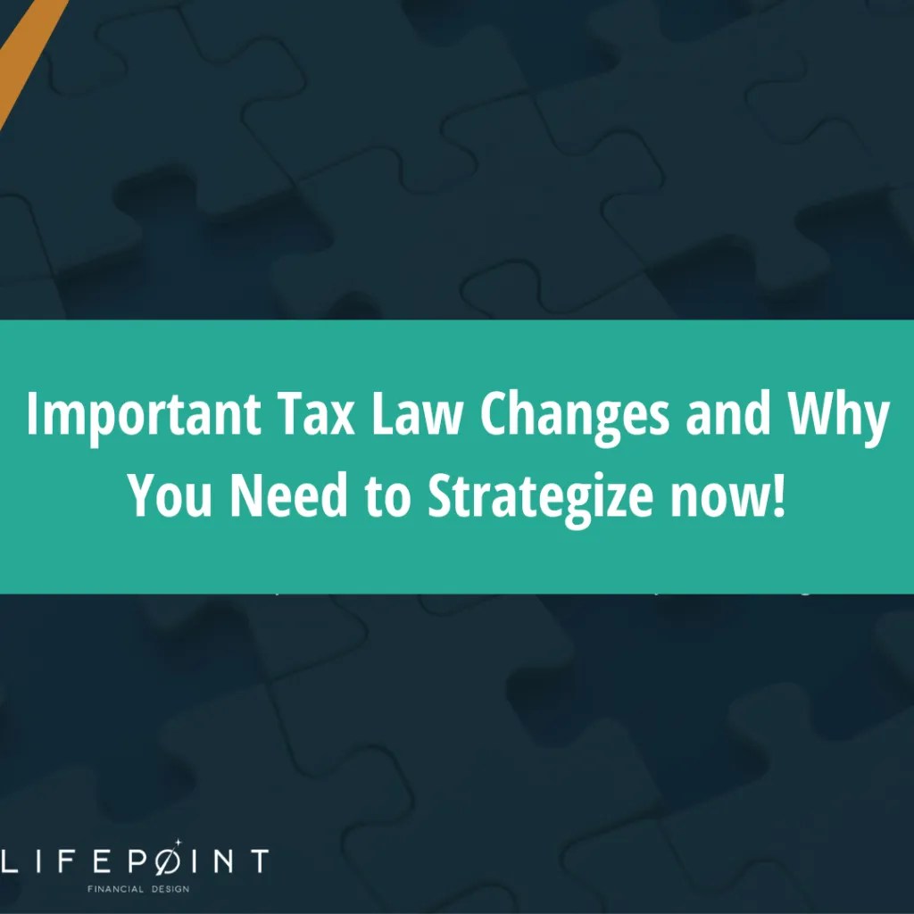 Important Tax Law Changes and Why You Need to Strategize now