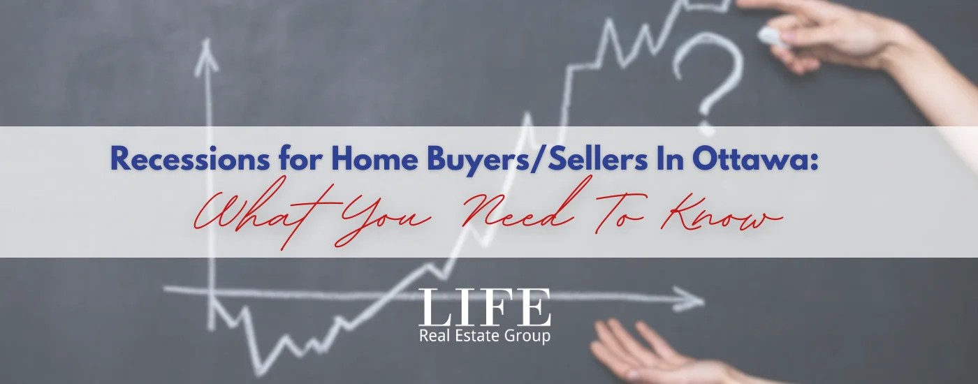Recessions for Home Buyers/Sellers in Ottawa What You Need to Know