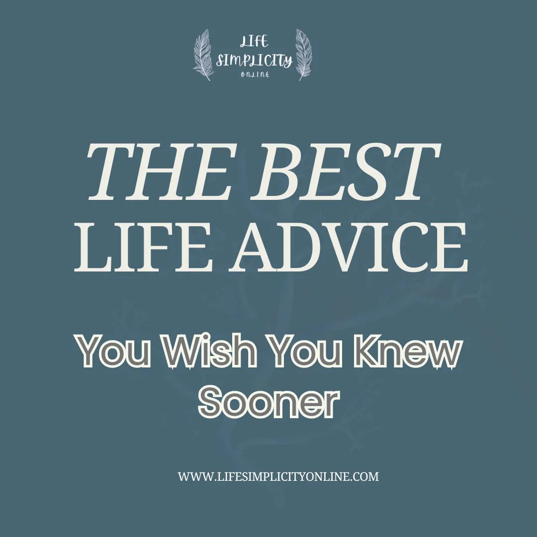 Best Life Advice No One Tells You But You Need to Hear Life