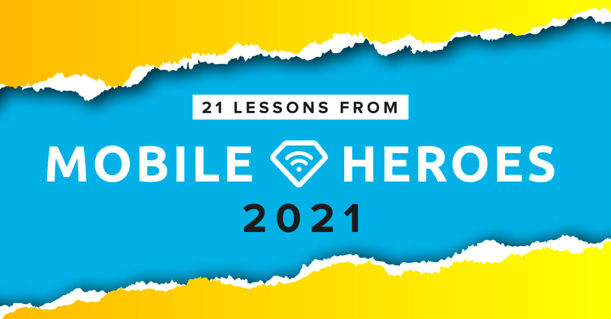 21 Lessons From Mobile Heroes 2021 | Liftoff