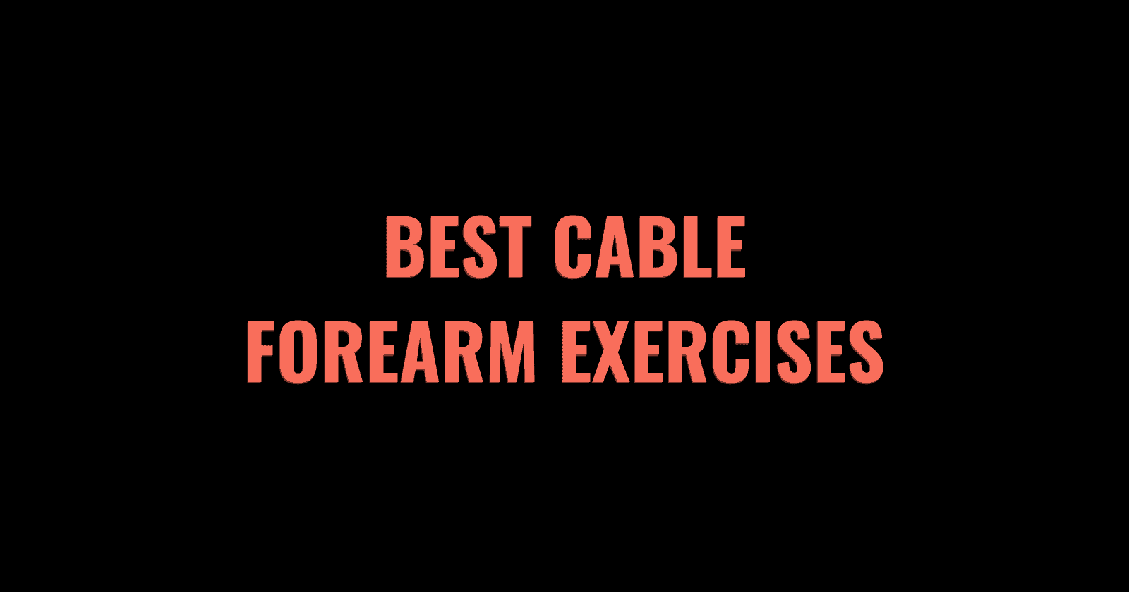 The 7 Best Cable Forearm Exercises (2024) Lift Vault