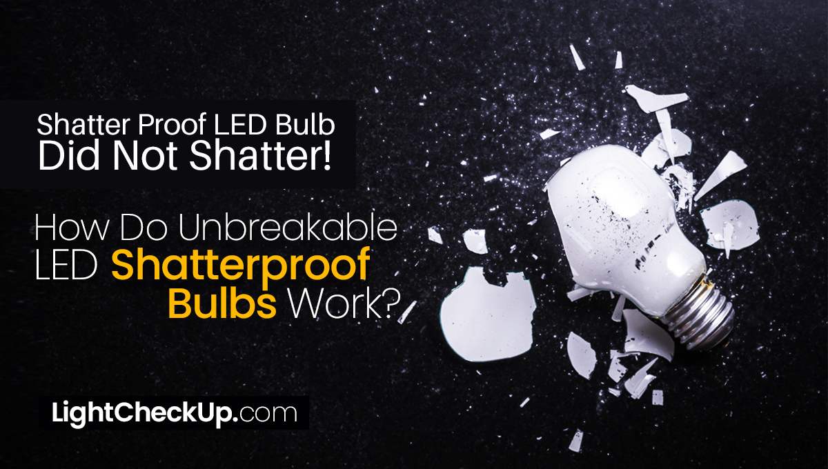 Shatter Proof Light Bulbs How Do Unbreakable LED Shatterproof Bulbs Work?