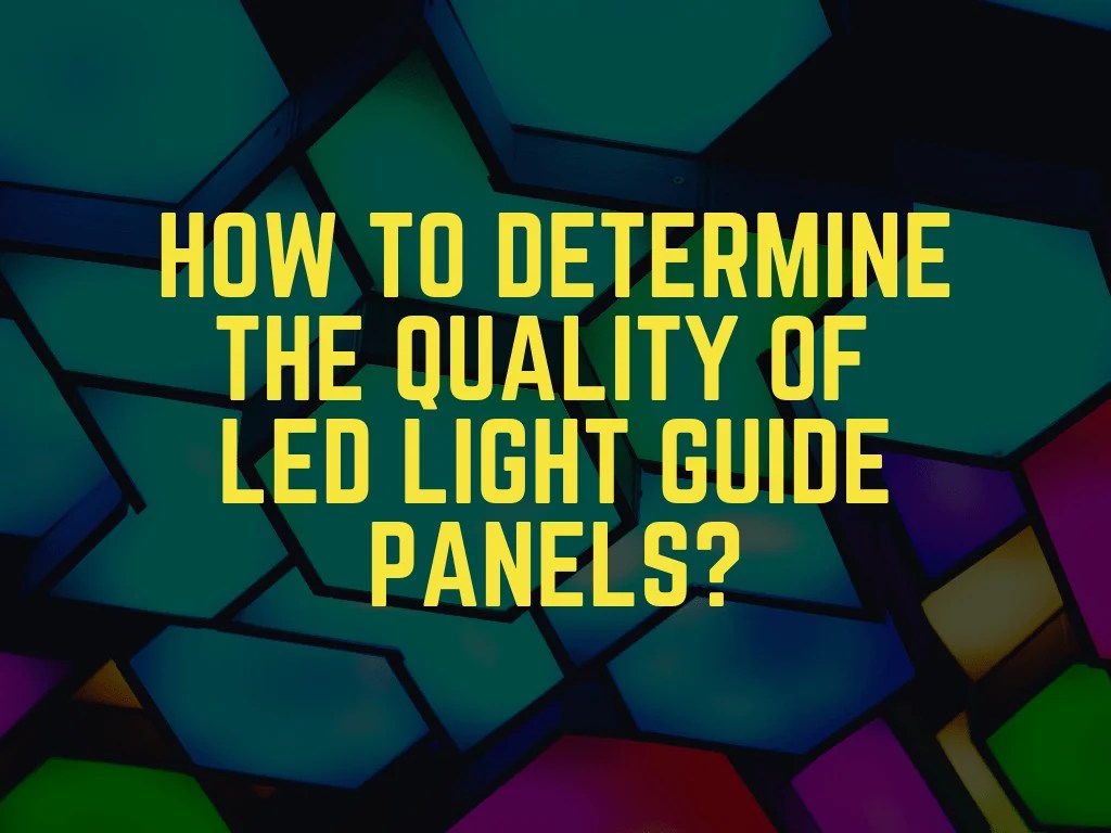 How do you determine the quality of a LED light guide panel? lightpanel
