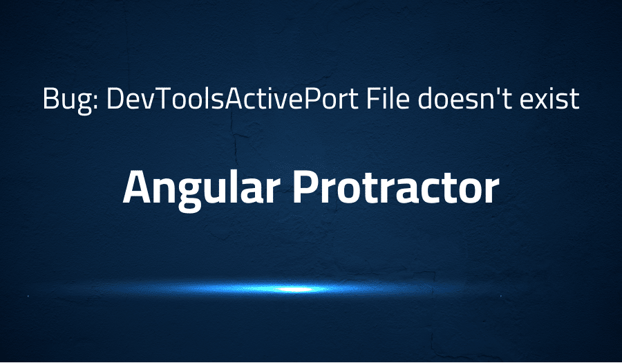 Bug DevToolsActivePort File doesn't exist in Angular Protractor Lightrun