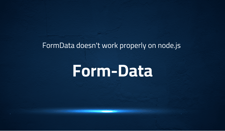 Error when FormData doesn't work properly on node.js in FormData
