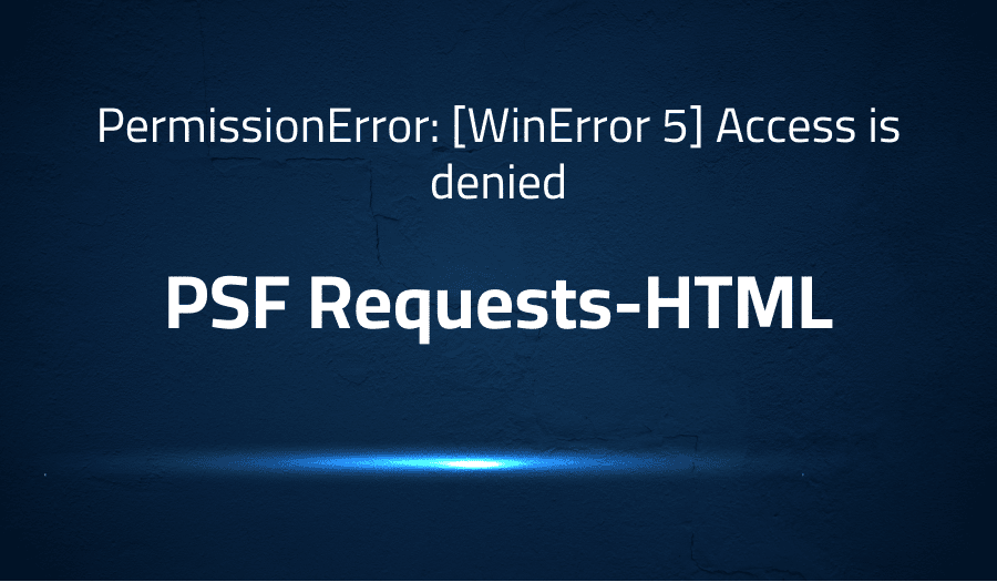 Error when PermissionError [WinError 5] Access is denied in PSF
