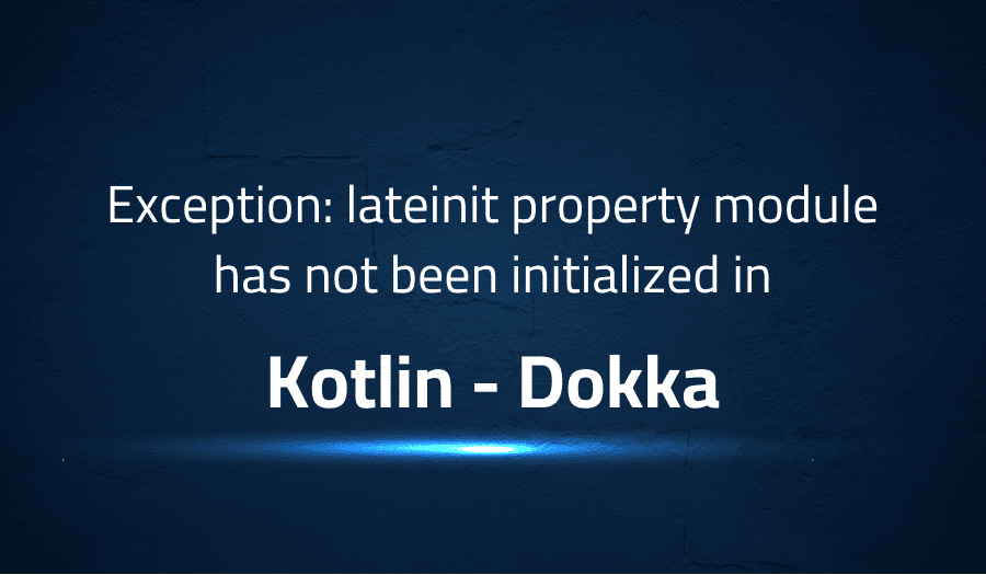 Exception lateinit property module has not been initialized in Kotlin