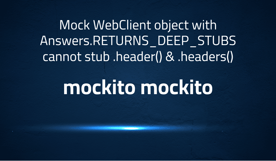 Mock Client object with Answers.RETURNS_DEEP_STUBS cannot stub
