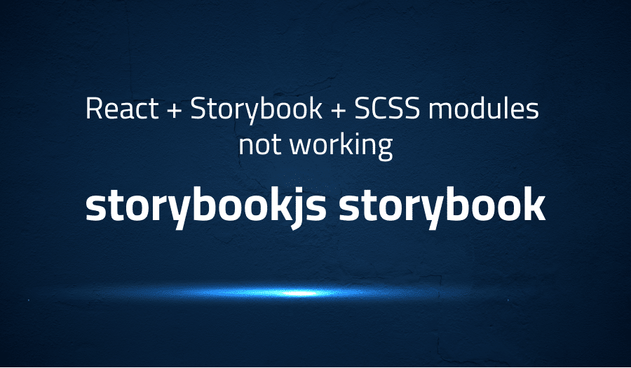 React + Storybook + SCSS modules not working in storybookjs storybook