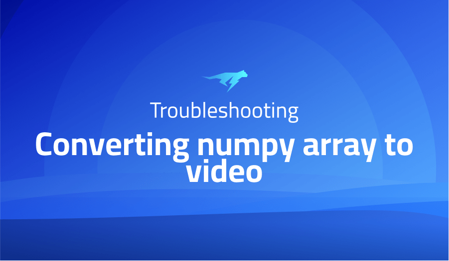 Converting numpy array to video Lightrun