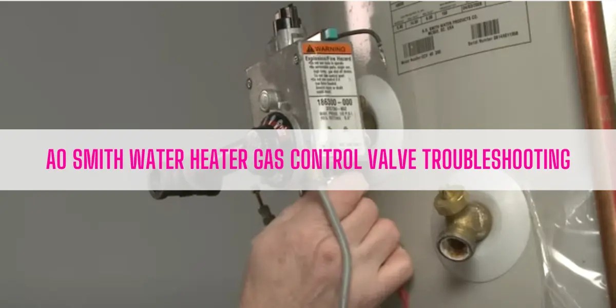 AO Smith Water Heater Gas Control Valve Troubleshooting Tips