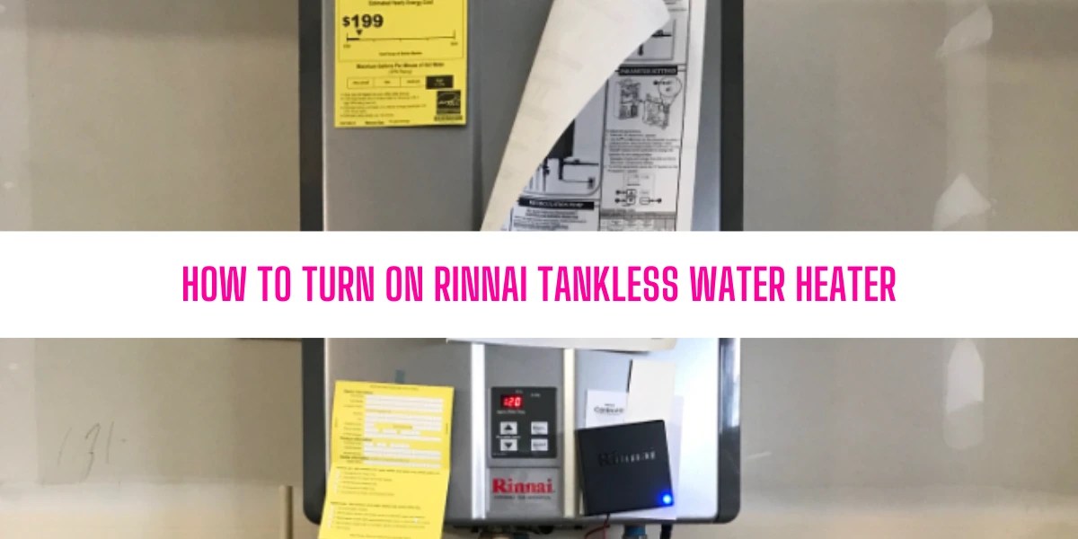 How To Turn On Rinnai Tankless Water Heater?