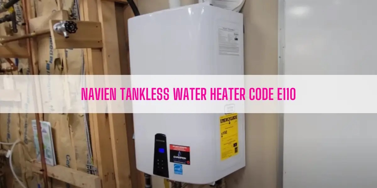 How To Fix Navien Tankless Water Heater Code E110?