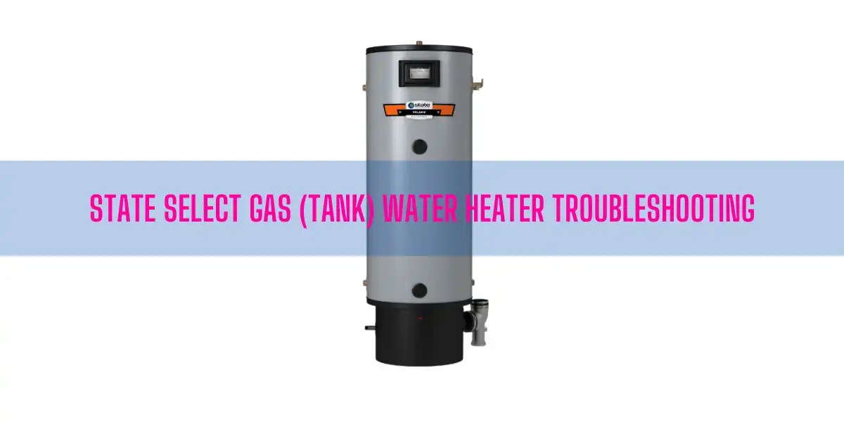 State Select Gas (Tank) Water Heater Troubleshooting