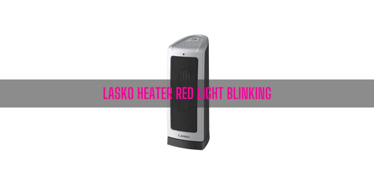 Why Is My Lasko Heater Red Light Blinking?