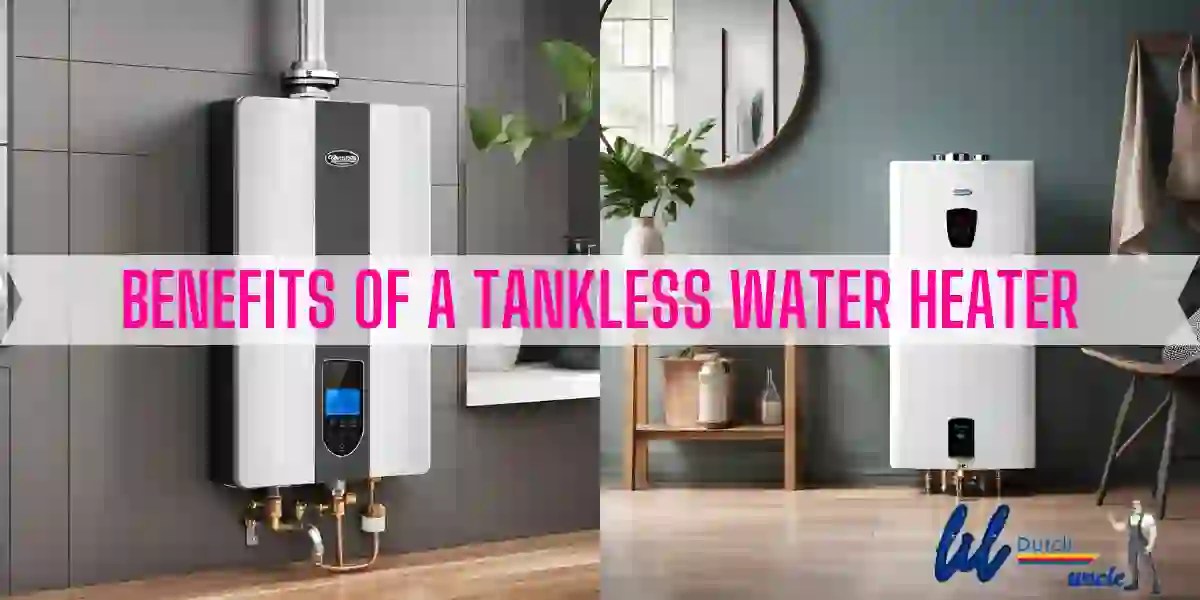 Benefits of A Tankless Water Heater Guide]